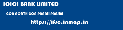 ICICI BANK LIMITED  GOA NORTH GOA PANAJI PANJIM  ifsc code